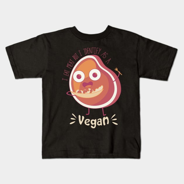 i eat meat but i identify as a vegan Kids T-Shirt by DreamPassion